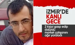 Suç makinesi İzmir'de geceyi kana buladı! Gasp, soygun, cinayet: 2 ölü, 1 yaralı