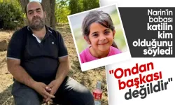 Narin'in Babasından Şok Açıklamalar: "Katil Ondan Başkası Değildir"