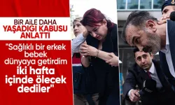 Yenidoğan çetesinin mağdur ettiği aile konuştu: Çocuğunuz 2 hafta içinde ölecek!