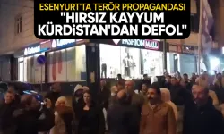 Esenyurt'ta terör propagandası: 'Hırsız kayyum Kürdistan'dan defol' sloganlarıyla yürüdüler