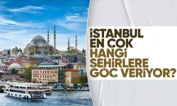 Göç ama bu sefer tersine! İstanbul en çok hangi şehirlere göç veriyor?