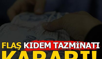 Milyonları ilgilendiriyor! Flaş kıdem tazminatı kararı!