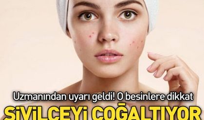 Dikkat! Sivilceyi çoğaltıyor!