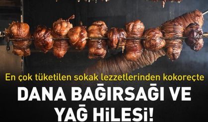 Kokoreçte dana bağırsağı ve yağ hilesi!