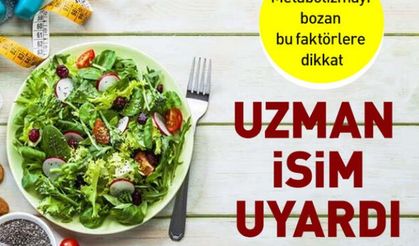 Metabolizmayı bozan bu faktörlere dikkat!