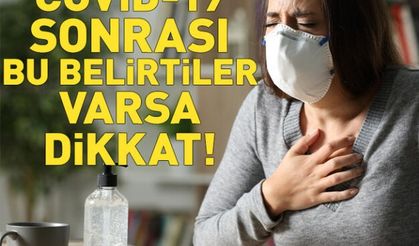 Geçer diye beklemeyin! Covid-19 sonrası bu belirtiler varsa dikkat