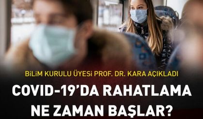 Rahatlama ne zaman başlar? Bilim Kurulu Üyesi Prof. Dr. Ateş Kara yanıtladı