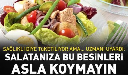 Salatanıza bu besinleri asla koymayın! Sağlıklı diye tüketiliyor ama...