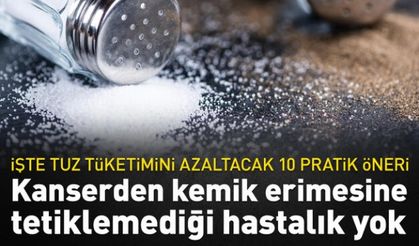 Kanserden kemik erimesine tetiklemediği hastalık yok! İşte tuz tüketimini azaltacak 10 öneri