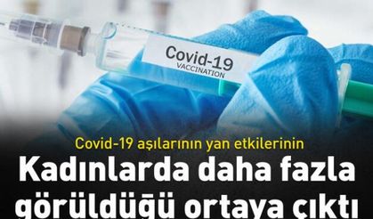 Covid-19 aşılarının yan etkilerinin kadınlarda daha fazla görüldüğü ortaya çıktı..