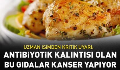 Dikkat! Antibiyotik kalıntısı olan bu gıdalar kanser yapıyor