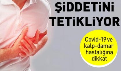 Covid-19 ve kalp-damar hastalığı, birbirinin şiddetini artırıyor!