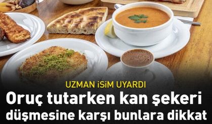 Oruç tutarken kan şekeri düşmesine karşı bunlara dikkat!