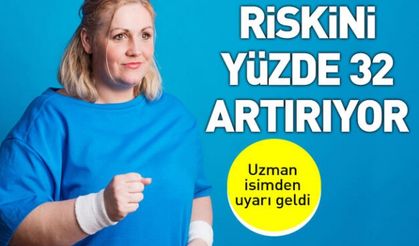 Bu uyarıya dikkat! Kanseri riskini yüzde 32 artıyor..