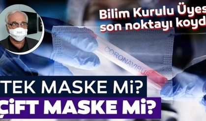 Bilim Kurulu Üyesi son noktayı koydu! Tek maske mi, çift maske mi?