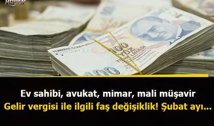 Ev sahibi, avukat, mimar, mali müşavir... Gelir vergisi ile ilgili faş değişiklik! Şubat ayı...