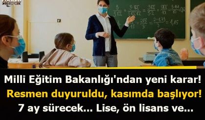 Milli Eğitim Bakanlığı'ndan yeni karar! Resmen duyuruldu, kasımda başlıyor, 7 ay sürecek... Lise, ön lisans ve...