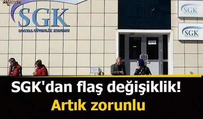 SGK'dan flaş değişiklik! Artık zorunlu