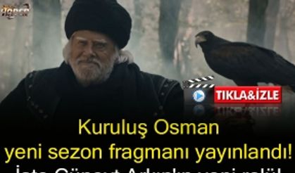 Kuruluş Osman yeni sezon fragmanı yayınlandı! İşte Cüneyt Arkın'ın yeni rolü! Kuruluş Osman ne zaman başlıyor?
