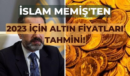 İslam Memiş 2023 yılı altın tahminini açıkladı!