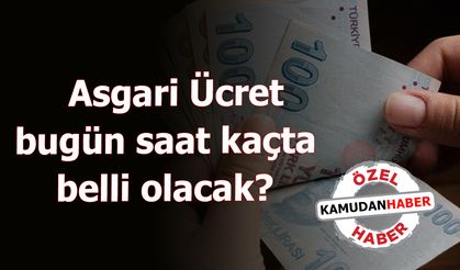 Asgari Ücret bugün saat kaçta belli olacak?