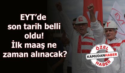 EYT’de son tarih belli oldu! İlk maaş ne zaman alınacak?