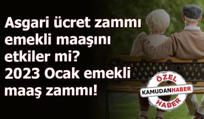 Asgari ücret zammı emekli maaşını etkiler mi? 2023 Ocak emekli maaş zammı!