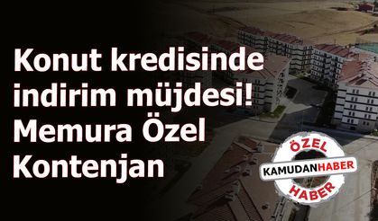 Konut kredisinde indirim müjdesi! Memura Özel Kontenjan