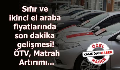 Sıfır ve ikinci el araba fiyatlarında son dakika gelişmesi! ÖTV, Matrah Artırımı...