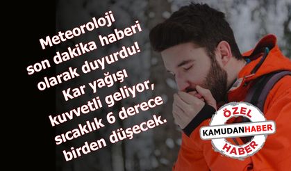 Meteoroloji son dakika haberi olarak duyurdu! Kar yağışı kuvvetli geliyor, sıcaklık 6 derece birden düşecek.