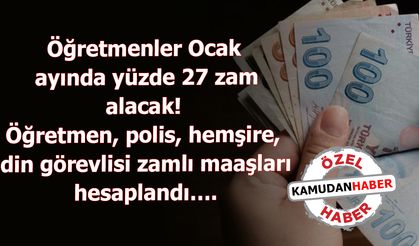 Öğretmenler Ocak ayında yüzde 27 zam alacak! Öğretmen, polis, hemşire, din görevlisi zamlı maaşları hesaplandı….