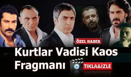Kurtlar Vadisi Kaos 2023 Fragmanı Yayınlandı! Bomba gibi fragman ve ünlü oyuncular…