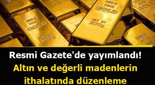 Resmi Gazete'de yayımlandı! Altın ve değerli madenlerin ithalatında düzenleme!