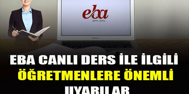EBA TV Canlı Ders İle İlgili Öğretmenlere Önemli Uyarılar