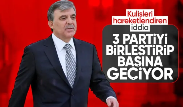 'Abdullah Gül, 3 partiyi birleştirip başına geçiyor'