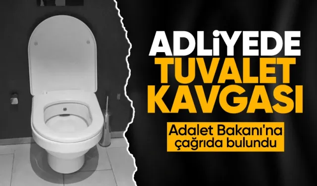 Adliyede Tuvalet Kavgası: Adalet Bakanı'na Çağrıda Bulundu