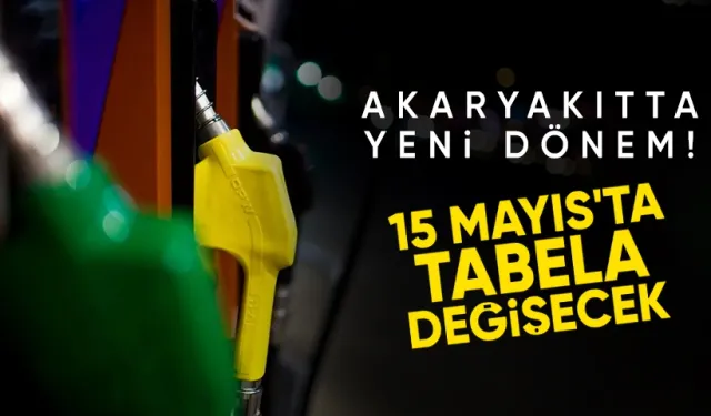 Akaryakıtta yeni dönem: 15 Mayıs'ta tabela değişecek