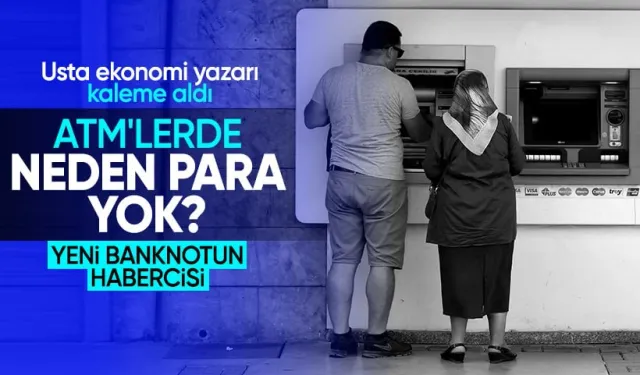 ATM'lerde niye para yok? 500 ve 1000 TL'lik banknotların habercisi mi?