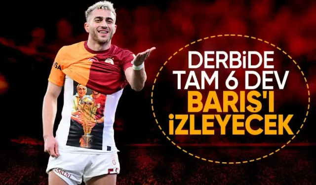 Barış Alper'i Fenerbahçe derbisinde 6 dev izleyecek