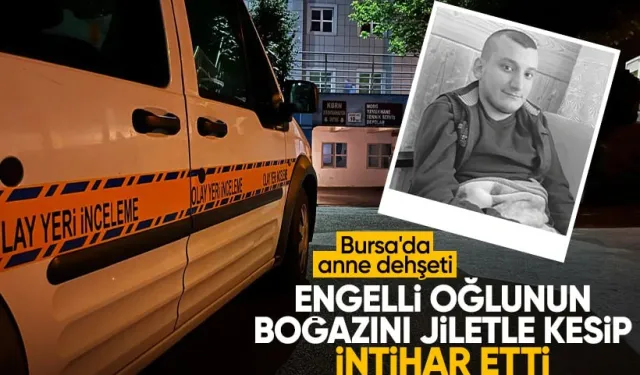 Bursa'da anne engelli çocuğunu öldüren anne intihar etti!