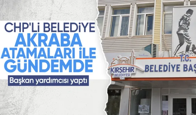 Kırşehir Belediye Başkanı, Kayınbiraderi ve Bacanağını Yardımcıları Olarak Atadı