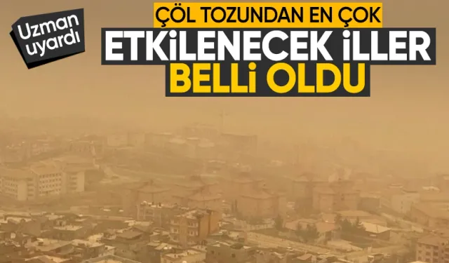 Çöl tozu 1 hafta etkili olacak: En çok etkilenecek yerler belli oldu