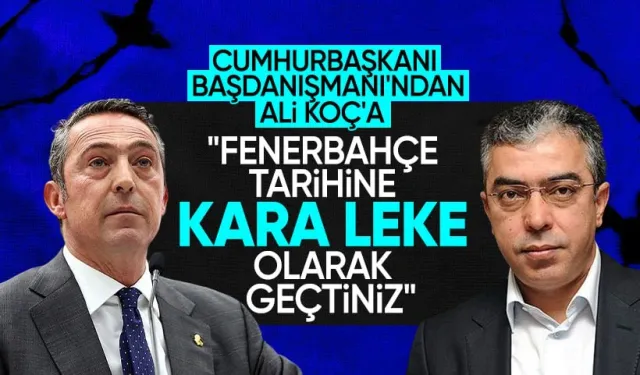 Cumhurbaşkanı Başdanışmanı Mehmet Uçum'dan Ali Koç'a sert gönderme: Fenerbahçe tarihine kara leke olarak geçtiniz