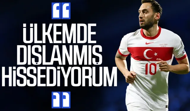 Hakan Çalhanoğlu'ndan flaş sözler! "Ülkemde dışlanmış hissediyorum"