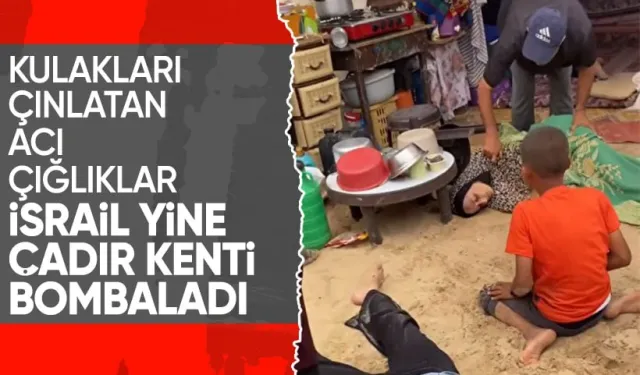 İsrail yine çadır kenti bombaladı! Çığlıklar yürek sızlattı: 21 ölü