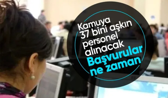 Kamuya 37 bini aşkın personel alınacak! 19 kurumda ilanlar yayımlandı: Başvurular ne zaman?