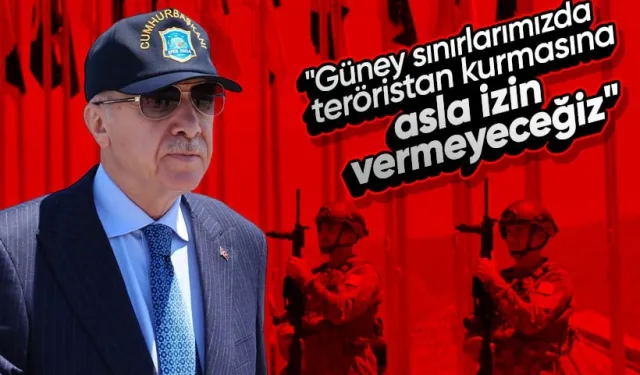 Cumhurbaşkanı Erdoğan: Güney sınırlarımızda teröristan kurmasına asla izin vermeyeceğiz