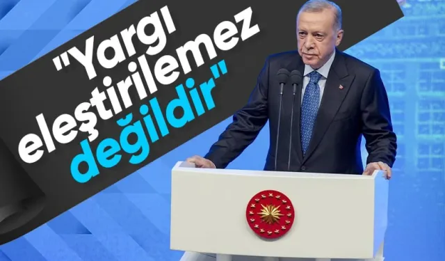 Cumhurbaşkanı Erdoğan: Yargı eleştirilemez değildir