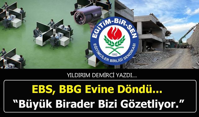 Eğitim-Bir-Sen Duvarları Yıkıyor! EBS, BBG Evine Döndü. “Büyük Birader Bizi Gözetliyor.”