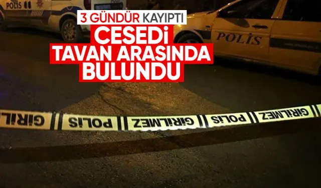 Yakınları 3 gündür haber alamıyordu: Cesedi tavan arasında bulundu